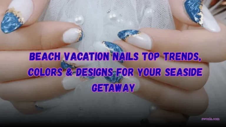 Beach Vacation Nails Top Trends, Colors & Designs for Your Seaside Getaway Featured Image