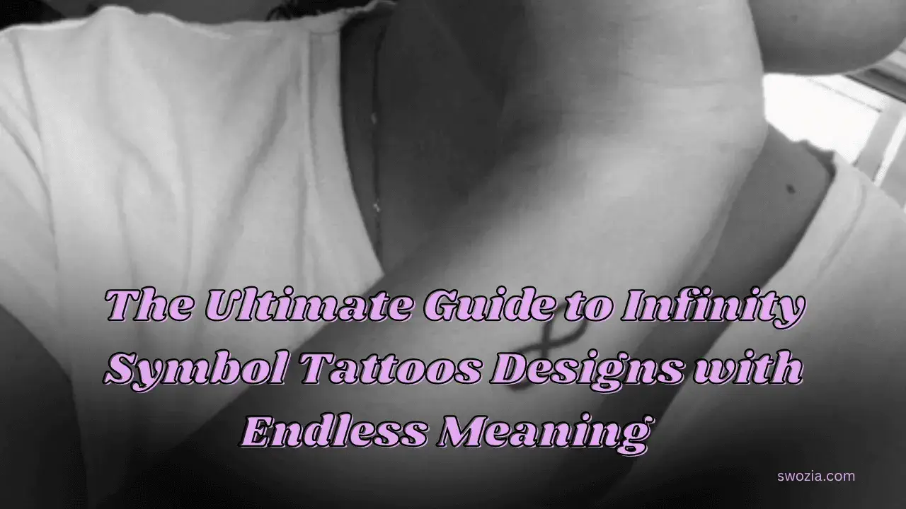 The Ultimate Guide to Infinity Symbol Tattoos Designs with Endless Meaning Featured Image
