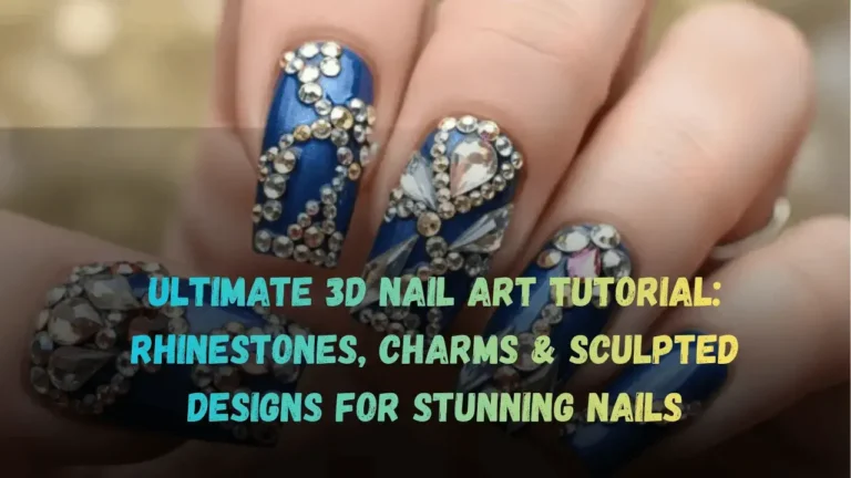 Ultimate 3D Nail Art Tutorial Rhinestones, Charms & Sculpted Designs for Stunning Nails Featured Image