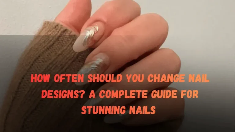 How Often Should You Change Nail Designs A Complete Guide for Stunning Nails Featured Image