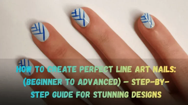 How to Create Perfect Line Art Nails (Beginner to Advanced) – Step-by-Step Guide for Stunning Designs Featured Image