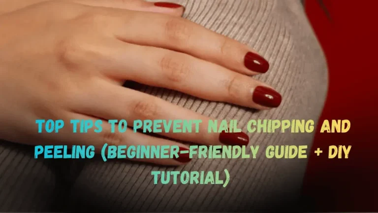 Top Tips to Prevent Nail Chipping and Peeling (Beginner-Friendly Guide + DIY Tutorial) Featured Image